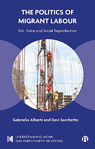 9781529227734: The Politics of Migrant Labour: Exit, Voice, and Social Reproduction (Understanding Work and Employment Relations)