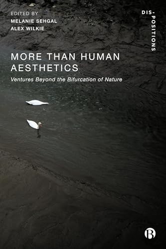 9781529227789: More-Than-Human Aesthetics: Ventures Beyond the Bifurcation of Nature (Dis-positions: Troubling Methods and Theory in STS)