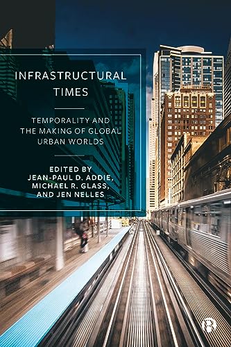 9781529229714: Infrastructural Times: Temporality and the Making of Global Urban Worlds