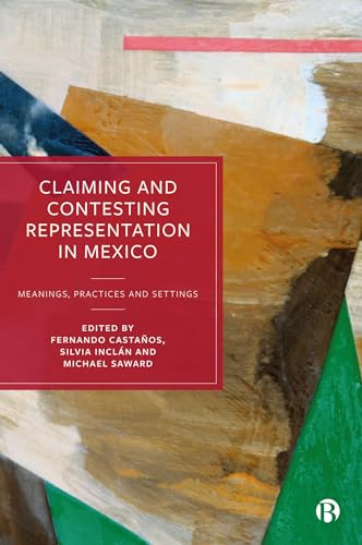 9781529236248: Claiming and Contesting Representation in Mexico: Meanings, Practices and Settings