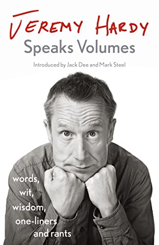 Stock image for Jeremy Hardy Speaks Volumes: words, wit, wisdom, one-liners and rants for sale by WorldofBooks