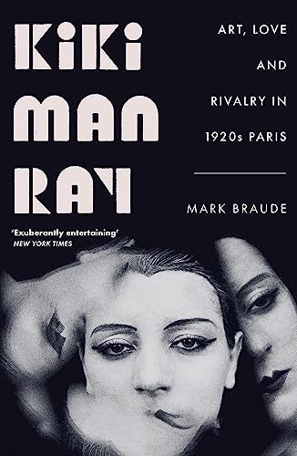Beispielbild fr Kiki Man Ray: Art, Love and Rivalry in 1920s Paris zum Verkauf von WorldofBooks