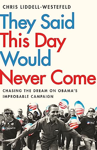Stock image for They Said This Day Would Never Come: The Magic of Obama's Improbable Campaign for sale by WorldofBooks