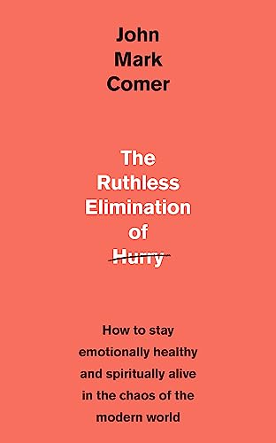 Stock image for The Ruthless Elimination of Hurry: How to stay emotionally healthy and spiritually alive in the chaos of the modern world for sale by Bookmonger.Ltd