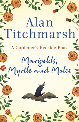 Beispielbild fr Marigolds, Myrtle and Moles: A Gardener's Bedside Book - the perfect book for gardening self-isolators zum Verkauf von WorldofBooks
