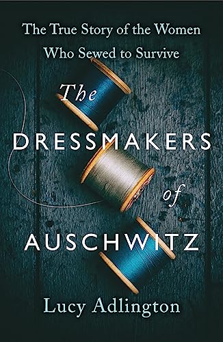 Beispielbild für The Dressmakers of Auschwitz: The True Story of the Women Who Sewed to Survive zum Verkauf von Buchpark