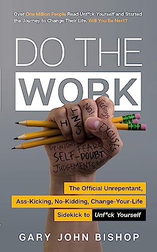 Stock image for Do the Work: The Official Unrepentant, Ass-Kicking, No-Kidding, Change-Your-Life Sidekick to Unf*ck Yourself for sale by Goodwill Books