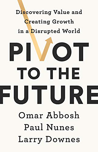 Imagen de archivo de Pivot to the Future: Discovering Value and Creating Growth in a Disrupted World a la venta por Hourglass Books