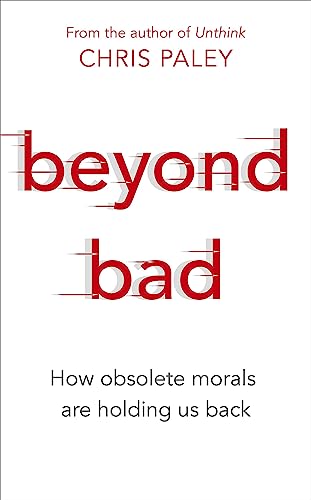 Beispielbild fr Beyond Bad: How obsolete morals are holding us back zum Verkauf von WorldofBooks