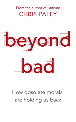 Beispielbild fr Beyond Bad: How obsolete morals are holding us back zum Verkauf von WorldofBooks