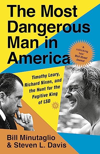 Stock image for The Most Dangerous Man in America: Timothy Leary, Richard Nixon and the Hunt for the Fugitive King of LSD for sale by WorldofBooks