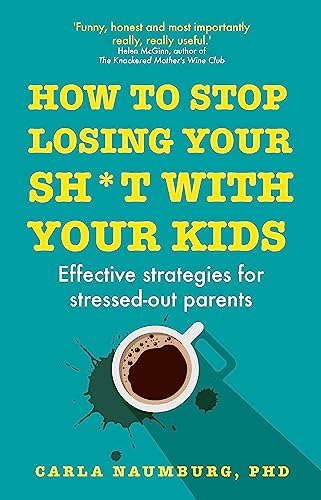 Stock image for How to Stop Losing Your Sh*t With Your Kids for sale by Blackwell's