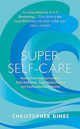 Beispielbild fr Super Self Care: How to Find Lasting Freedom from Addiction, Toxic Relationships and Dysfunctional Lifestyles zum Verkauf von PlumCircle