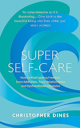 Stock image for Super Self Care: How to Find Lasting Freedom from Addiction, Toxic Relationships and Dysfunctional Lifestyles for sale by PlumCircle
