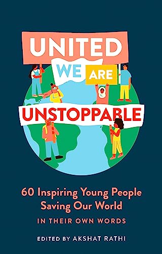 Beispielbild fr United We Are Unstoppable: 60 Inspiring Young People Saving Our World zum Verkauf von WorldofBooks