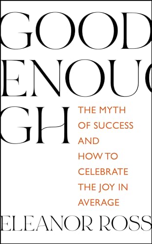 9781529336146: Good Enough: The Myth of Success and How to Celebrate the Joy in Average