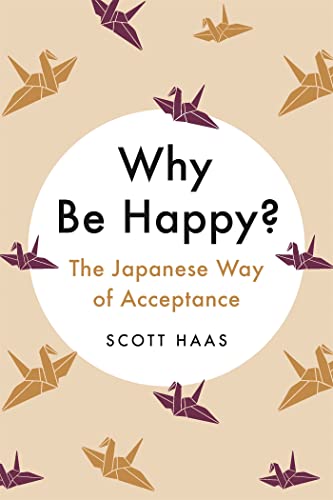 9781529338782: Why Be Happy?: The Japanese Way of Acceptance