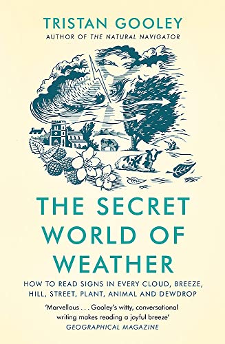 9781529339581: The Secret World of Weather: How to Read Signs in Every Cloud, Breeze, Hill, Street, Plant, Animal, and Dewdrop