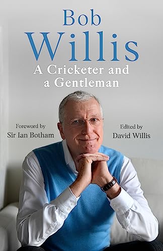 Imagen de archivo de Bob Willis: A Cricketer and a Gentleman: The Sunday Times Bestseller a la venta por ThriftBooks-Atlanta