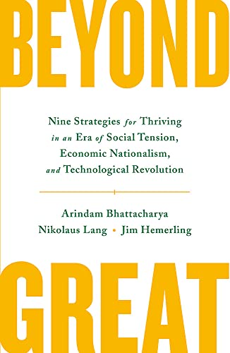 Beispielbild fr Beyond Great: Nine Strategies for Thriving in an Era of Social Tension, Economic Nationalism, and Technological Revolution zum Verkauf von Monster Bookshop