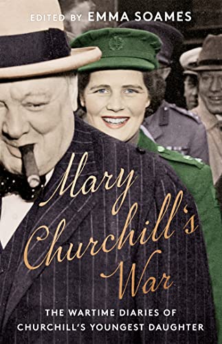 Beispielbild fr Mary Churchills War The Wartime Diaries of Churchills Youngest Daughter zum Verkauf von Buchpark