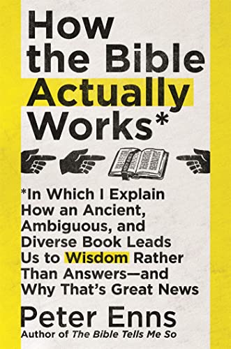 Imagen de archivo de How the Bible Actually Works: In which I Explain how an Ancient, Ambiguous, and Diverse Book Leads us to Wisdom rather than Answers - and why that  s Great News a la venta por HPB-Ruby