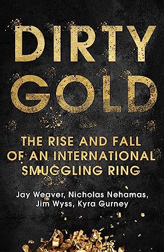 Beispielbild fr Dirty Gold: The Rise and Fall of an International Smuggling Ring zum Verkauf von AwesomeBooks