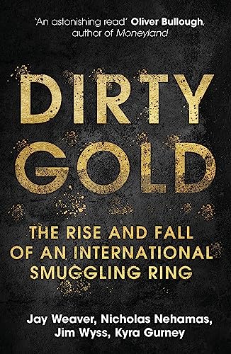 Imagen de archivo de Dirty Gold: The Rise and Fall of an International Smuggling Ring a la venta por AwesomeBooks