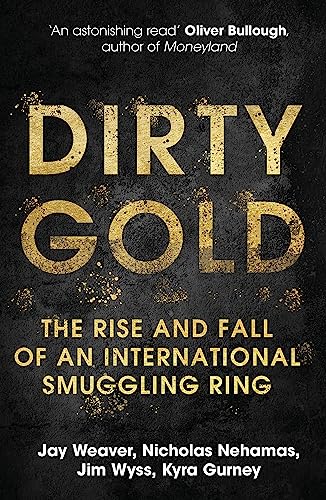 Stock image for Dirty Gold: The Rise and Fall of an International Smuggling Ring for sale by AwesomeBooks