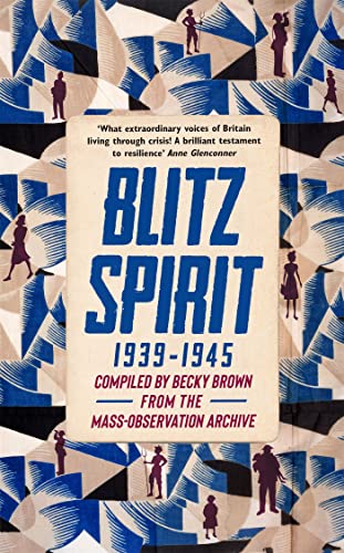 Stock image for Blitz Spirit: Voices of Britain Living Through Crisis, 1939-1945: 'Fascinating' -Tom Hanks for sale by WorldofBooks