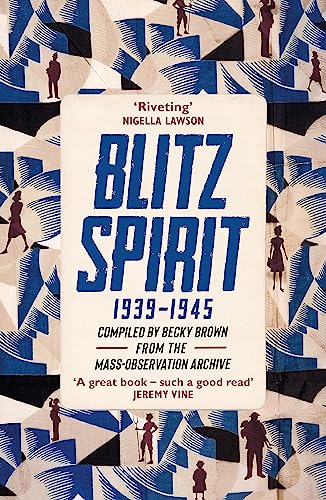 Stock image for Blitz Spirit: Voices of Britain Living Through Crisis, 1939-1945 for sale by St Vincent de Paul of Lane County