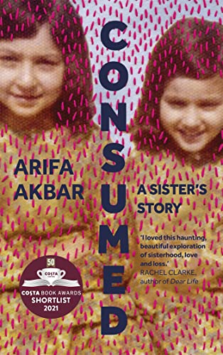 Imagen de archivo de Consumed: A Sisterâ   s Story - SHORTLISTED FOR THE COSTA BIOGRAPHY AWARD 2021 a la venta por WorldofBooks
