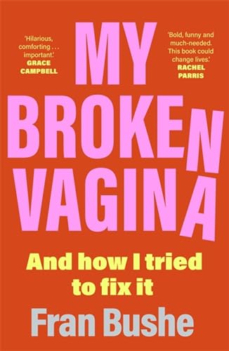 Stock image for My Broken Vagina: One Woman's Quest to Fix Her Sex Life, and Yours for sale by HPB-Ruby