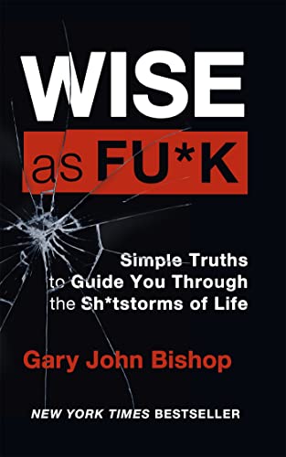 Stock image for Wise as F*ck: Simple Truths to Guide You Through the Sh*tstorms in Life for sale by WorldofBooks