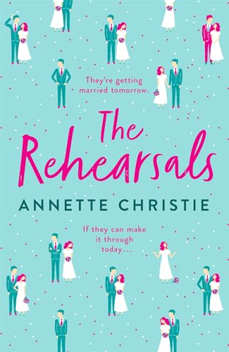 9781529348750: The Rehearsals: The wedding is tomorrow . . . if they can make it through today. An unforgettable romantic comedy