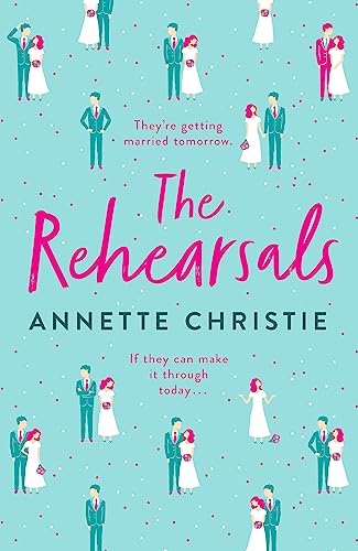 9781529348767: The Rehearsals: An unforgettable romantic comedy about a couple forced to keep repeating the worst day of their lives...