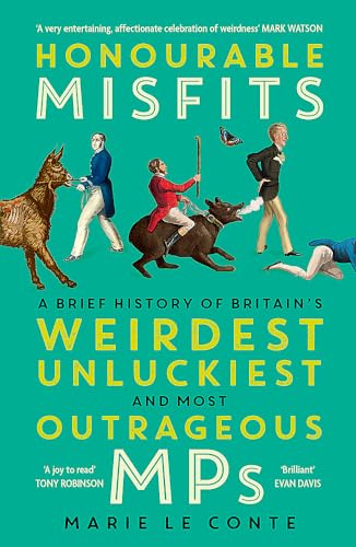 Stock image for Honourable Misfits: A Brief History of Britain's Weirdest, Unluckiest and Most Outrageous MPs for sale by WorldofBooks
