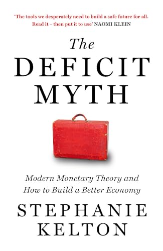 9781529352535: The Deficit Myth: Modern Monetary Theory and the Birth of the People's Economy