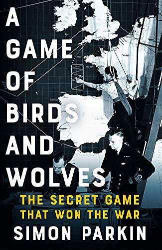 Beispielbild fr A Game of Birds and Wolves: The Secret Game that Revolutionised the War zum Verkauf von WorldofBooks