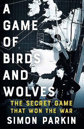 Stock image for A Game of Birds and Wolves: The Secret Game that Revolutionised the War for sale by WorldofBooks