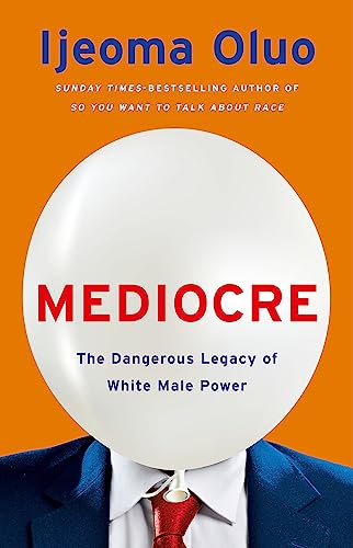 Stock image for Mediocre: The Dangerous Legacy of White Male Power for sale by Open Books West Loop