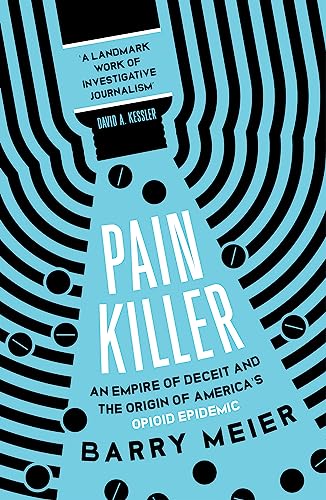 9781529356168: Pain Killer: An Empire of Deceit and the Origins of America's Opioid Epidemic, SOON TO BE A MAJOR NETFLIX SERIES