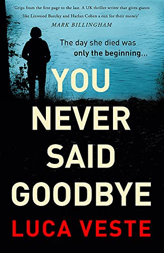 Stock image for You Never Said Goodbye: An electrifying, edge of your seat thriller for sale by WorldofBooks
