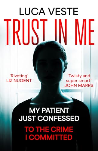 9781529357400: Trust In Me: My patient just confessed - to the crime I committed ...
