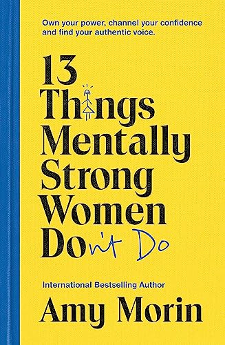 Beispielbild fr 13 Things Mentally Strong Women Don't Do: Own Your Power, Channel Your Confidence, and Find Your Authentic Voice zum Verkauf von Majestic Books