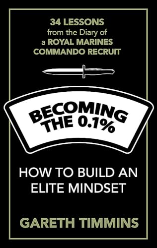 9781529363500: Becoming the 0.1%: Thirty-four lessons from the diary of a Royal Marines Commando Recruit