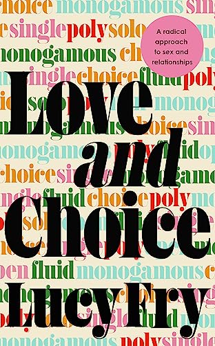 Stock image for Love and Choice: A Radical Approach to Sex and Relationships for sale by WorldofBooks