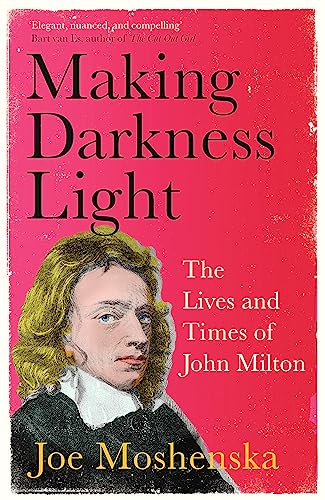 Stock image for Making Darkness Light: The Lives and Times of John Milton for sale by Chiron Media