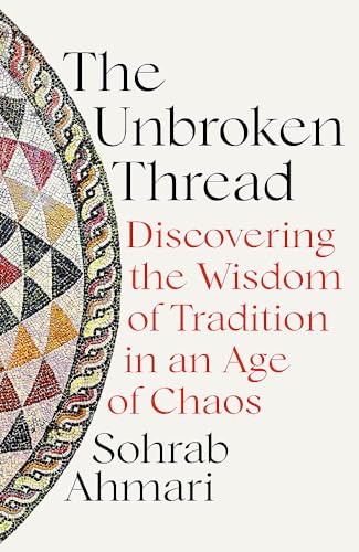 Imagen de archivo de The Unbroken Thread: Discovering the Wisdom of Tradition in an Age of Chaos a la venta por WorldofBooks