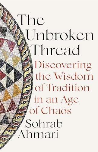 9781529364507: The Unbroken Thread: Discovering the Wisdom of Tradition in an Age of Chaos